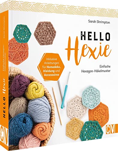Häkelbuch – Hello Hexie: Einfache Hexagon-Häkelmuster: Einfache Hexagon Häkelmuster. Granny Squares häkeln mal anders. Häkelbuch für Anfänger. von Christophorus Verlag