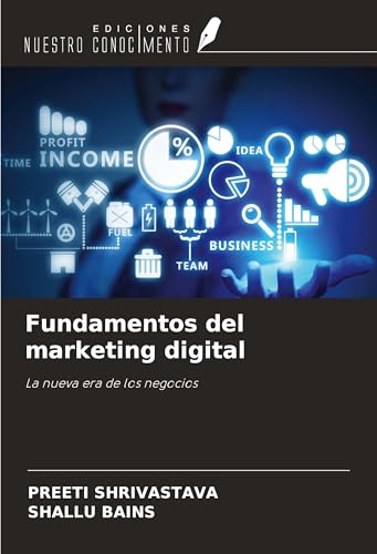 Fundamentos del marketing digital: La nueva era de los negocios von Ediciones Nuestro Conocimiento