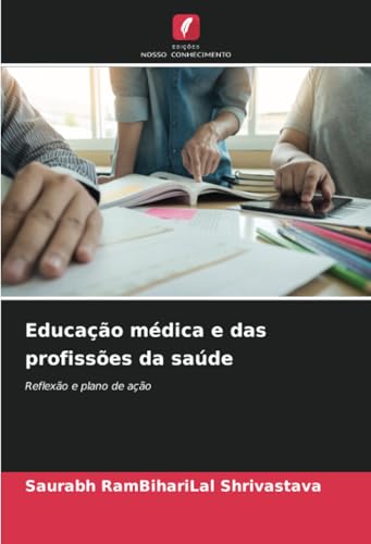 Educação médica e das profissões da saúde: Reflexão e plano de ação von Edições Nosso Conhecimento
