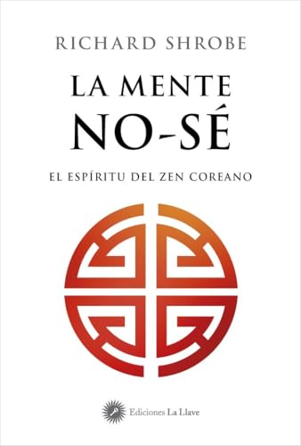 La mente no-sé: El espíritu del zen coreano La mente no-sé: El espíritu del zen coreano von Ediciones La Llave