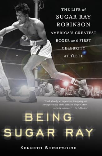 Being Sugar Ray: The Life of Sugar Ray Robinson, America's Greatest Boxer and the First Celebrity Athlete von Basic Books