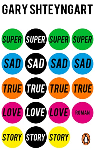 Super Sad True Love Story: Roman. »Zum Schreien komisch. Wenn es nicht so realistisch wäre.« (ZDF Aspekte) von PENGUIN VERLAG