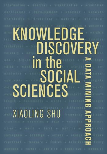 Knowledge Discovery in the Social Sciences: A Data Mining Approach von University of California Press