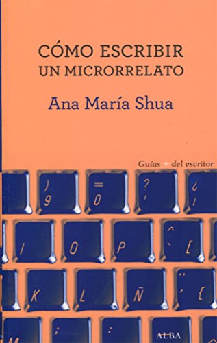 Cómo escribir un microrrelato (Guías + del escritor) von ALBA