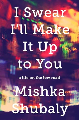 I Swear I'll Make It Up to You: A Life on the Low Road von PublicAffairs