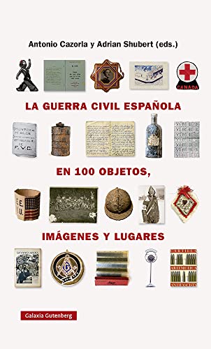 La guerra civil española en cien objetos, imágenes y lugares (Ensayo)