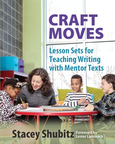 Craft Moves: Lesson Sets for Teaching Writing With Mentor Texts