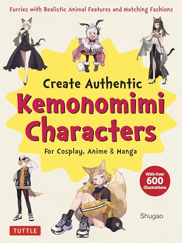 Create Kemonomimi Characters for Cosplay, Anime & Manga: Furries With Realistic Animal Features and Matching Fashions With over 600 Illustrations: Anime & Manga von Tuttle Publishing