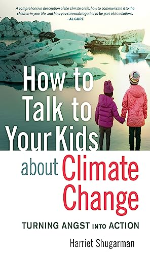 How to Talk to Your Kids About Climate Change: Turning Angst into Action