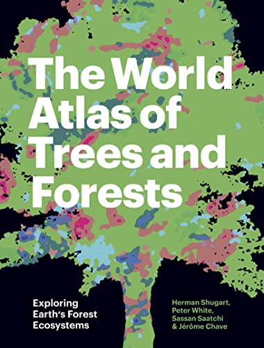 The World Atlas of Trees and Forests: Exploring Earth's Forest Ecosystems von Princeton University Press