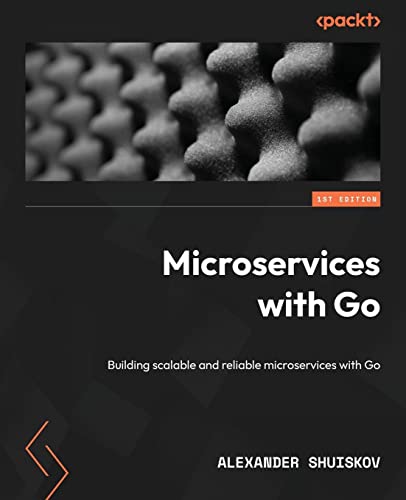 Microservices with Go: Building scalable and reliable microservices with Go von Packt Publishing