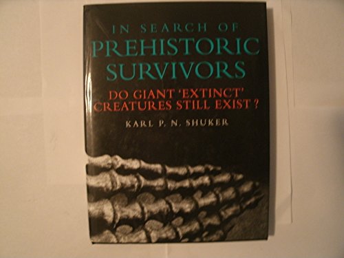In Search of Prehistoric Survivors: Do Giant `Extinct' Creatures Still Exist?