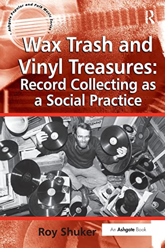 Wax Trash and Vinyl Treasures: Record Collecting as a Social Practice (Ashgate Popular and Folk Music Series)