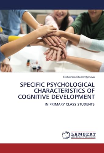 SPECIFIC PSYCHOLOGICAL CHARACTERISTICS OF COGNITIVE DEVELOPMENT: IN PRIMARY CLASS STUDENTS von LAP LAMBERT Academic Publishing
