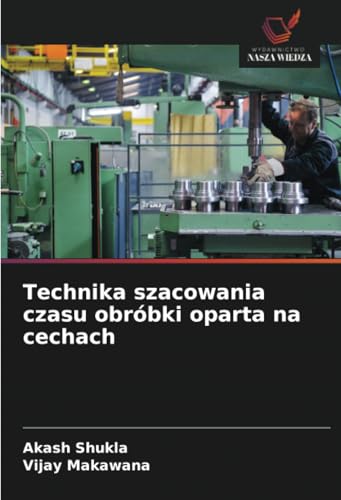 Technika szacowania czasu obróbki oparta na cechach: DE von Wydawnictwo Nasza Wiedza