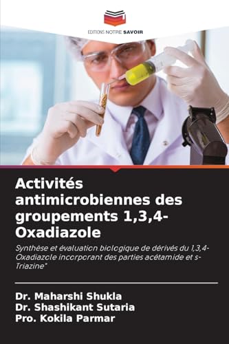Activités antimicrobiennes des groupements 1,3,4-Oxadiazole: Synthèse et évaluation biologique de dérivés du 1,3,4-Oxadiazole incorporant des parties acétamide et s-Triazine" von Editions Notre Savoir