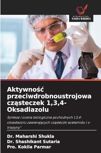 Aktywność przeciwdrobnoustrojowa cząsteczek 1,3,4-Oksadiazolu: Synteza i ocena biologiczna pochodnych 1,3,4-oksadiazolu zawierających cząsteczki ... cz¿steczki acetamidu i s-triazyny" von Wydawnictwo Nasza Wiedza
