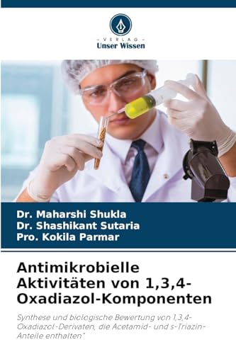 Antimikrobielle Aktivitäten von 1,3,4-Oxadiazol-Komponenten: Synthese und biologische Bewertung von 1,3,4-Oxadiazol-Derivaten, die Acetamid- und s-Triazin-Anteile enthalten" von Verlag Unser Wissen
