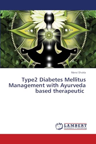 Type2 Diabetes Mellitus Management with Ayurveda based therapeutic: DE von LAP LAMBERT Academic Publishing