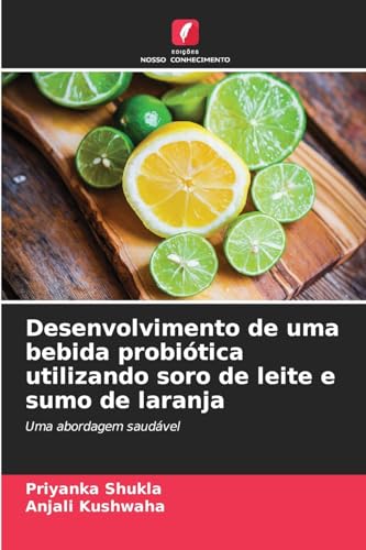 Desenvolvimento de uma bebida probiótica utilizando soro de leite e sumo de laranja: Uma abordagem saudável von Edições Nosso Conhecimento
