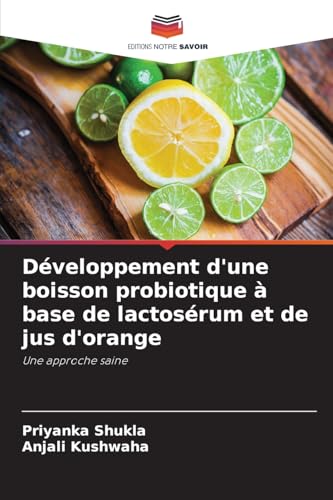 Développement d'une boisson probiotique à base de lactosérum et de jus d'orange: Une approche saine von Editions Notre Savoir