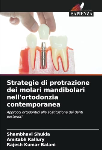 Strategie di protrazione dei molari mandibolari nell'ortodonzia contemporanea: Approcci ortodontici alla sostituzione dei denti posteriori von Edizioni Sapienza