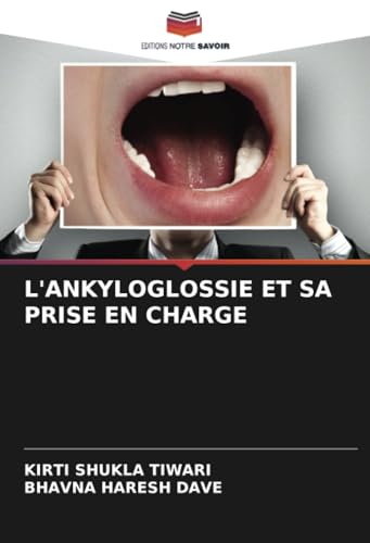 L'ANKYLOGLOSSIE ET SA PRISE EN CHARGE: DE von Editions Notre Savoir
