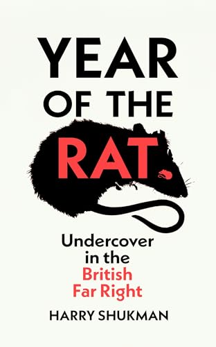 Year of the Rat: An ‘important and courageous’ (James O’Brien) undercover investigation into the British far right von Chatto & Windus