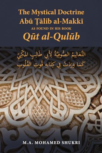 The Mystical Doctrine of Abū Ṭālib al-Makkī as Found in His Book Qūt al-Qulūb The Mystical Doctrine of Abū Ṭālib al-Makkī as Found in His Book Qūt al-Qulūb von Islamic Book Trust