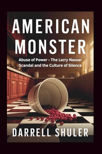 American Monster: Abuse of Power - The Larry Nassar Scandal and the Culture of Silence American Monster: Abuse of Power - The Larry Nassar Scandal and the Culture of Silence von Independently published
