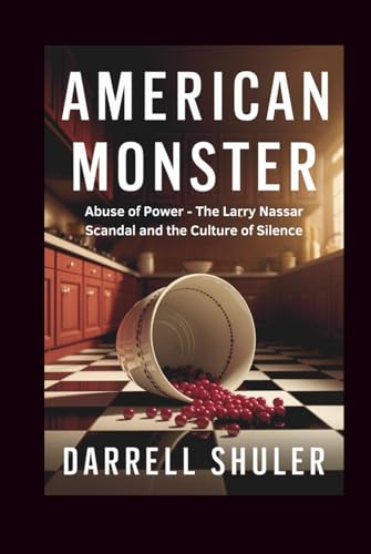American Monster: Abuse of Power - The Larry Nassar Scandal and the Culture of Silence American Monster: Abuse of Power - The Larry Nassar Scandal and the Culture of Silence von Independently published