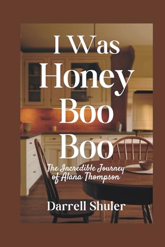 I Was Honey Boo Boo: The Incredible Journey of Alana Thompson I Was Honey Boo Boo: The Incredible Journey of Alana Thompson von Independently published