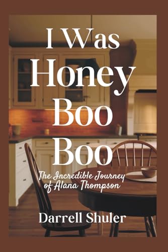 I Was Honey Boo Boo: The Incredible Journey of Alana Thompson I Was Honey Boo Boo: The Incredible Journey of Alana Thompson von Independently published
