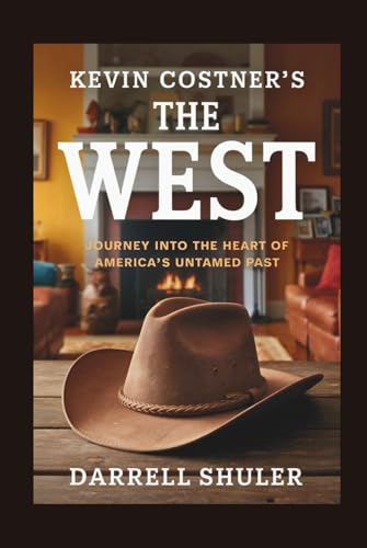 Kevin Costner's The West: Journey Into the Heart of America’s Untamed Past Kevin Costner's The West: Journey Into the Heart of America’s Untamed Past von Independently published
