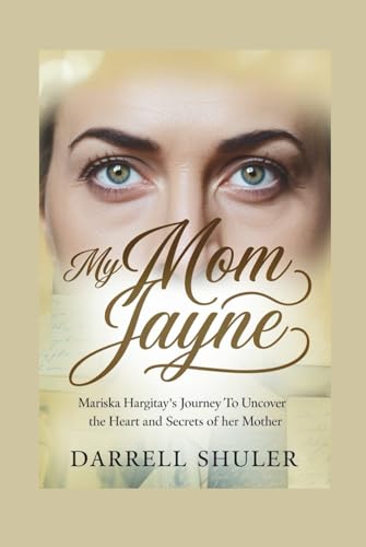 My Mom Jayne: Mariska Hargitay's Journey to Uncover the Heart and Secrets of Her Mother My Mom Jayne: Mariska Hargitay's Journey to Uncover the Heart and Secrets of Her Mother von Independently published