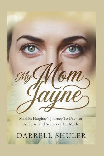 My Mom Jayne: Mariska Hargitay's Journey to Uncover the Heart and Secrets of Her Mother My Mom Jayne: Mariska Hargitay's Journey to Uncover the Heart and Secrets of Her Mother von Independently published