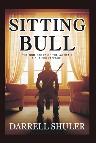 Sitting Bull: The True Story of the Lakota's Fight for Freedom Sitting Bull: The True Story of the Lakota's Fight for Freedom von Independently published