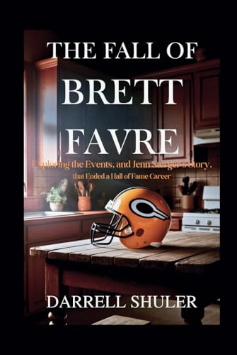 The Fall of Brett Favre: Exploring the Events, and Jenn Sterger's Story, That Ended a Hall of Fame Career The Fall of Brett Favre: Exploring the Events, and Jenn Sterger's Story, That Ended a Hall of Fame Career von Independently published