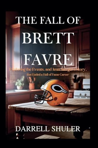 The Fall of Brett Favre: Exploring the Events, and Jenn Sterger's Story, That Ended a Hall of Fame Career The Fall of Brett Favre: Exploring the Events, and Jenn Sterger's Story, That Ended a Hall of Fame Career von Independently published