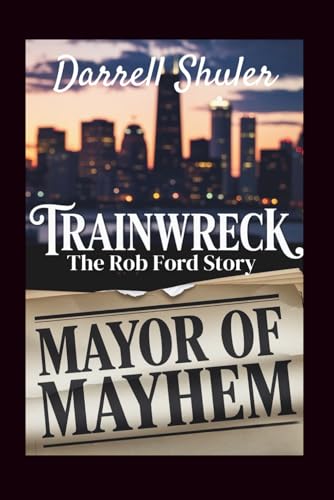 Trainwreck: Mayor of Mayhem - The Rob Ford Story Trainwreck: Mayor of Mayhem - The Rob Ford Story von Independently published