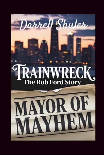 Trainwreck: Mayor of Mayhem - The Rob Ford Story Trainwreck: Mayor of Mayhem - The Rob Ford Story von Independently published
