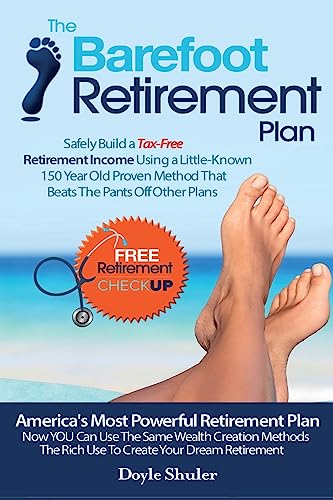 The Barefoot Retirement Plan: Safely Build a Tax-Free Retirement Income Using a Little-Known 150 Year Old Proven Retirement Planning Method That Beats The Pants Off Other Plans von Createspace Independent Publishing Platform