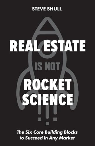 Real Estate Is Not Rocket Science: The Six Core Building Blocks to Succeed in Any Market von Ballast Books