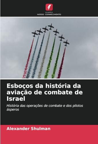 Esboços da história da aviação de combate de Israel: História das operações de combate e dos pilotos ásperos Esboços da história da aviação de combate de Israel: História das operações de combate e dos pilotos ásperos