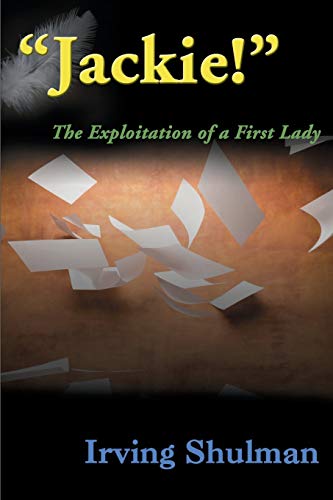 Jackie!: The Exploitation of a First Lady: The Exploration of a First Lady von iUniverse