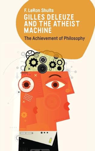 Gilles Deleuze and the Atheist Machine: The Achievement of Philosophy von Edinburgh University Press