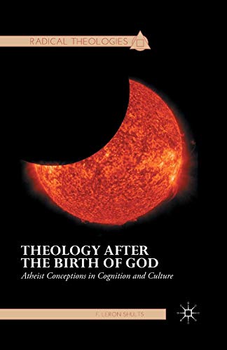 Theology after the Birth of God: Atheist Conceptions in Cognition and Culture (Radical Theologies and Philosophies)