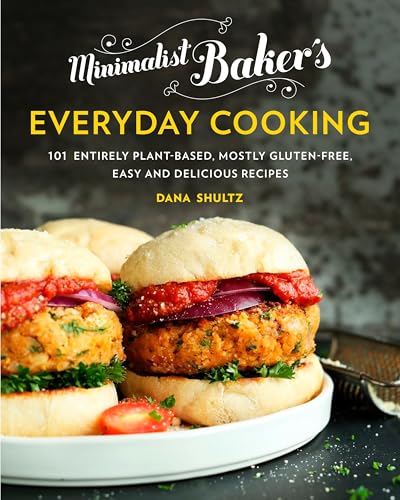 Minimalist Baker's Everyday Cooking: 101 Entirely Plant-Based, Mostly Gluten-Free, Easy and Delicious Recipes: A Cookbook Minimalist Baker's Everyday Cooking: 101 Entirely Plant-Based, Mostly Gluten-Free, Easy and Delicious Recipes: A Cookbook