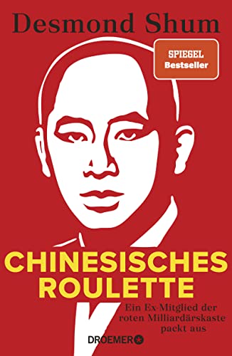 Chinesisches Roulette: Ein Ex-Mitglied der roten Milliardärskaste packt aus | Der brisante Insiderbericht aus Chinas Elite von Droemer Knaur*