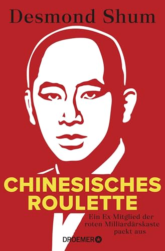 Chinesisches Roulette: Ein Ex-Mitglied der roten Milliardärskaste packt aus | Der brisante Insiderbericht aus Chinas Elite von Droemer Knaur*